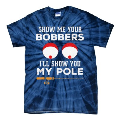 Funny Fishing Gift For Gag Humor Show Me Your Bobbers Tie-Dye T-Shirt