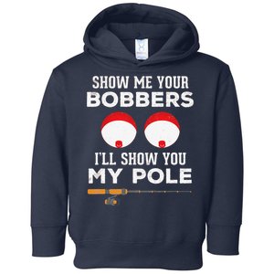 Funny Fishing Gift For Gag Humor Show Me Your Bobbers Toddler Hoodie