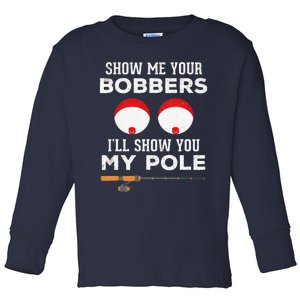 Funny Fishing Gift For Gag Humor Show Me Your Bobbers Toddler Long Sleeve Shirt