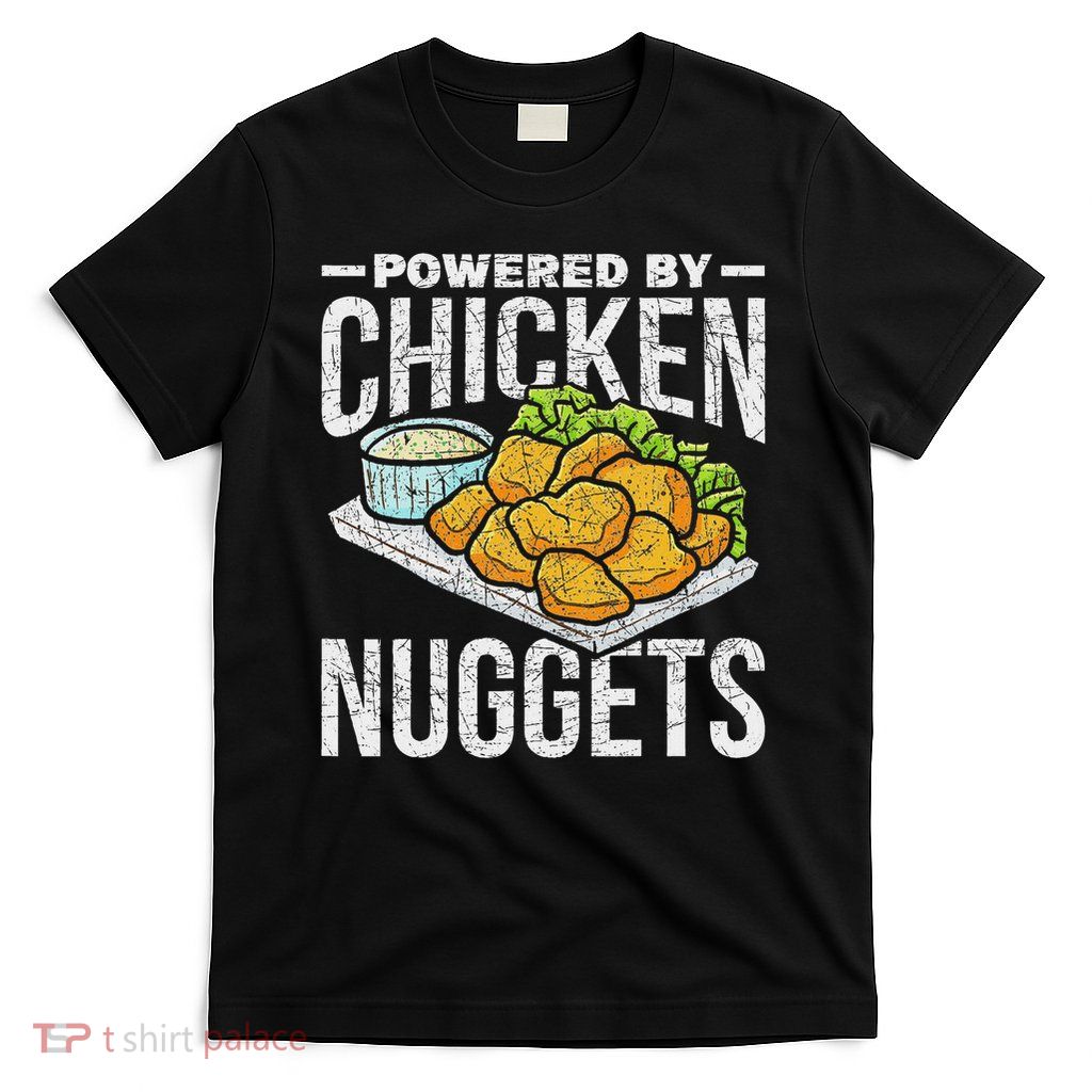 Funny Foodie Gift Fast Food Powered By Chicken Nuggets T-Shirt
