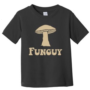 Fungi Fun Guy Funny Mushroom Lover Toddler T-Shirt