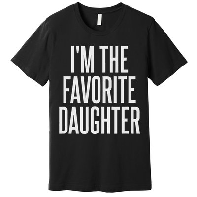 Family Favorites Gifts & More I'm The Favorite Daughter  Premium T-Shirt