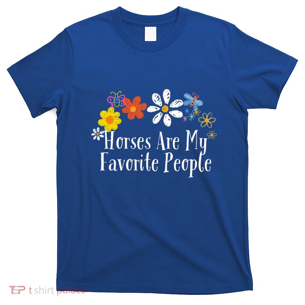 Funny Flowers Graphic Horses Are My Favorite People Saying Gift T-Shirt