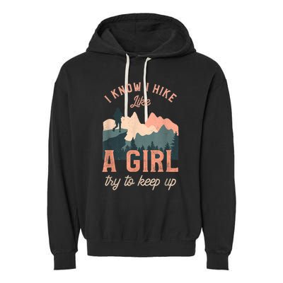 Funny Female Hiker Hiking I Know I Hike Like A Girl Garment-Dyed Fleece Hoodie