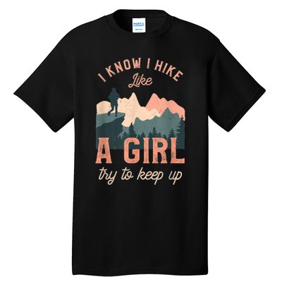 Funny Female Hiker Hiking I Know I Hike Like A Girl Tall T-Shirt