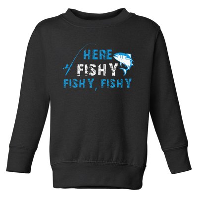 Funny Fisherman Here Fishy Fishy Fishy Fishing Toddler Sweatshirt