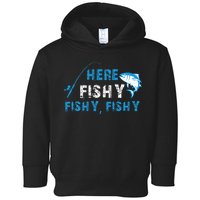 Funny Fisherman Here Fishy Fishy Fishy Fishing Toddler Hoodie