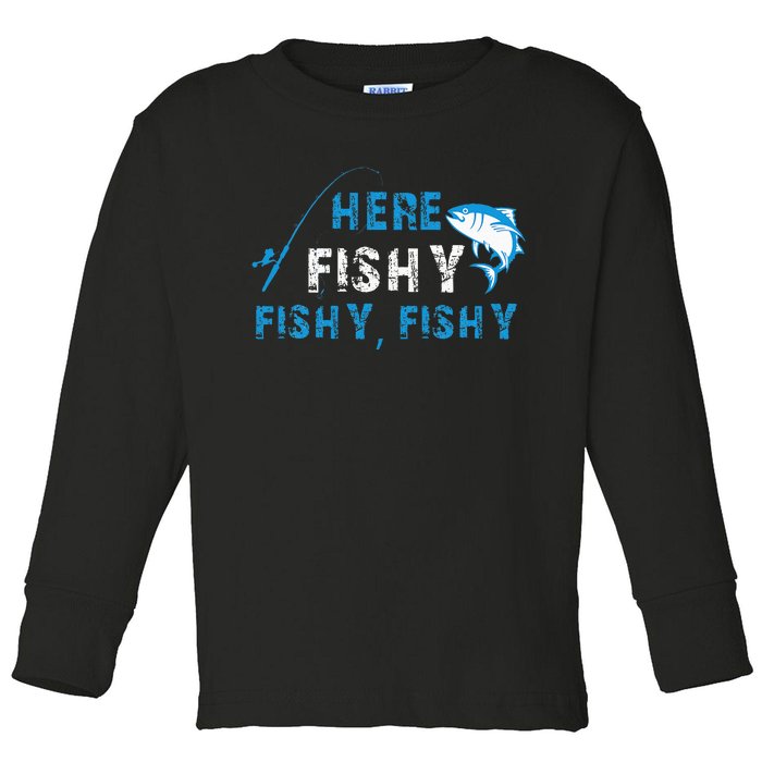 Funny Fisherman Here Fishy Fishy Fishy Fishing Toddler Long Sleeve Shirt