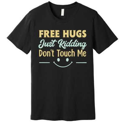 Funny Free Hugs Just Kidding Dont Touch Me Premium T-Shirt