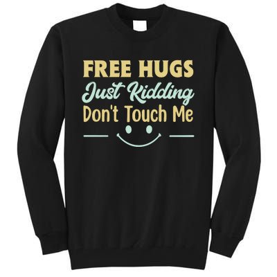 Funny Free Hugs Just Kidding Dont Touch Me Tall Sweatshirt