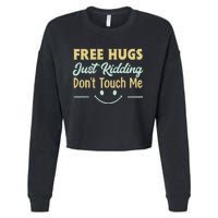 Funny Free Hugs Just Kidding Dont Touch Me Cropped Pullover Crew