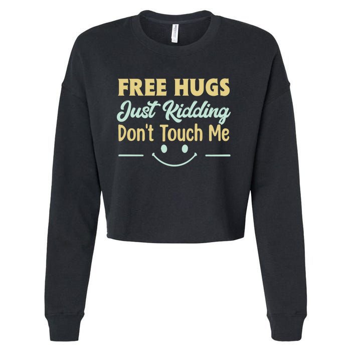 Funny Free Hugs Just Kidding Dont Touch Me Cropped Pullover Crew