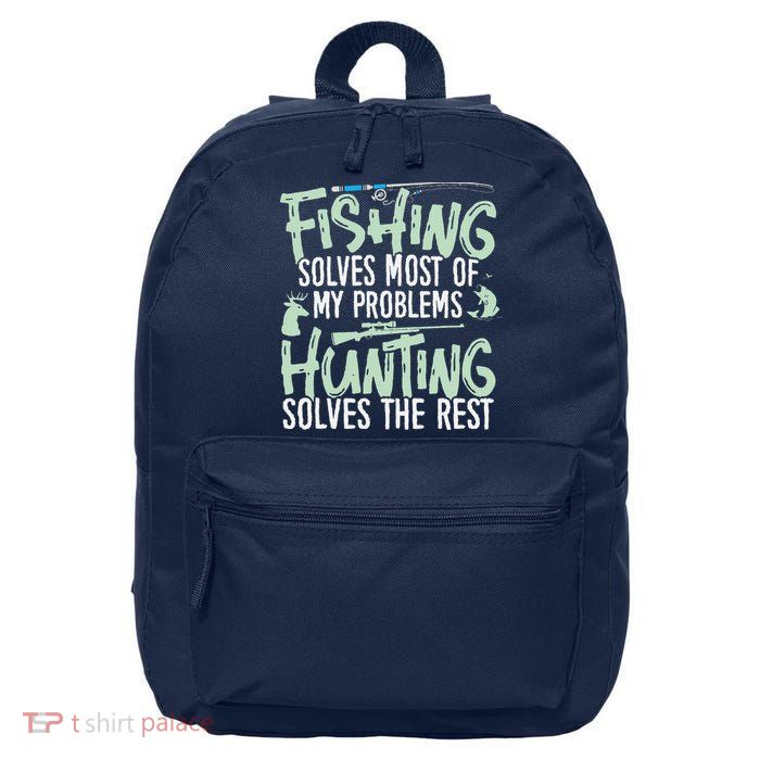 Funny Fishing & Hunting Fishing Solves My Problems 16 in Basic Backpack