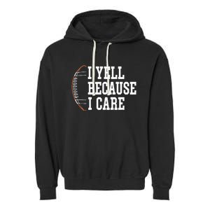 Funny Football Humor I Yell Because I Care Football Dad Mom Garment-Dyed Fleece Hoodie