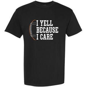 Funny Football Humor I Yell Because I Care Football Dad Mom Garment-Dyed Heavyweight T-Shirt