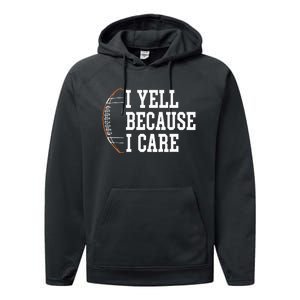 Funny Football Humor I Yell Because I Care Football Dad Mom Performance Fleece Hoodie