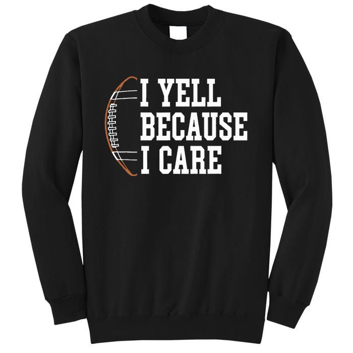 Funny Football Humor I Yell Because I Care Football Dad Mom Sweatshirt