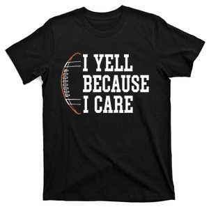 Funny Football Humor I Yell Because I Care Football Dad Mom T-Shirt