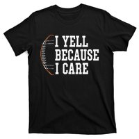 Funny Football Humor I Yell Because I Care Football Dad Mom T-Shirt