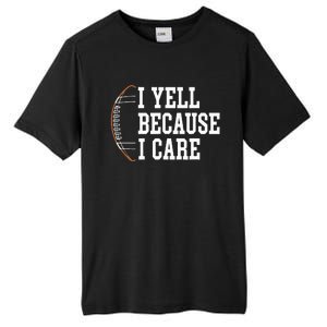 Funny Football Humor I Yell Because I Care Football Dad Mom Tall Fusion ChromaSoft Performance T-Shirt