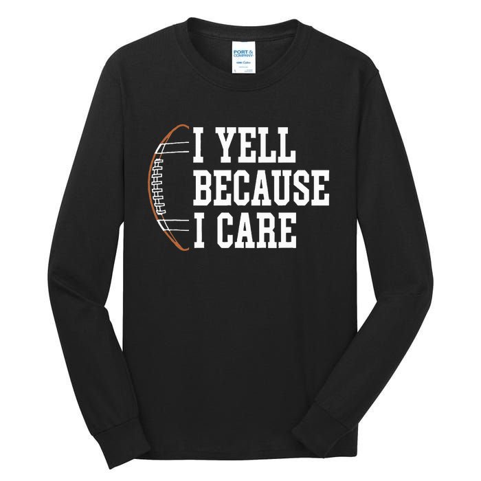 Funny Football Humor I Yell Because I Care Football Dad Mom Tall Long Sleeve T-Shirt