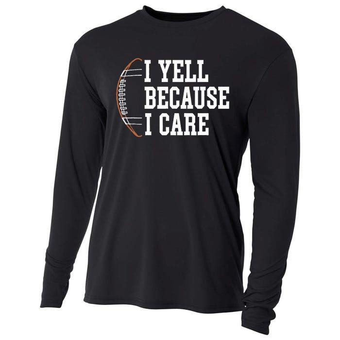 Funny Football Humor I Yell Because I Care Football Dad Mom Cooling Performance Long Sleeve Crew