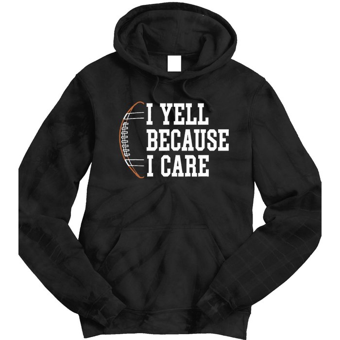 Funny Football Humor I Yell Because I Care Football Dad Mom Tie Dye Hoodie