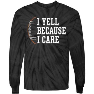 Funny Football Humor I Yell Because I Care Football Dad Mom Tie-Dye Long Sleeve Shirt