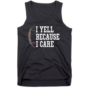 Funny Football Humor I Yell Because I Care Football Dad Mom Tank Top