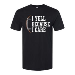 Funny Football Humor I Yell Because I Care Football Dad Mom Softstyle CVC T-Shirt