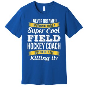 Funny Field Hockey Coach Gift Appreciation Thank You Gift Premium T-Shirt