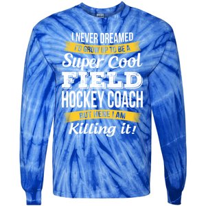 Funny Field Hockey Coach Gift Appreciation Thank You Gift Tie-Dye Long Sleeve Shirt