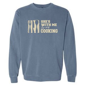 Funny for Husband She's with me for my Cooking Father's Day Garment-Dyed Sweatshirt