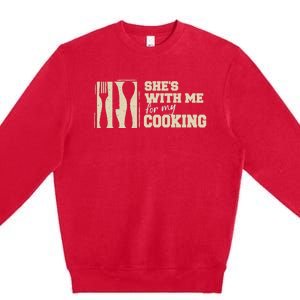 Funny for Husband She's with me for my Cooking Father's Day Premium Crewneck Sweatshirt