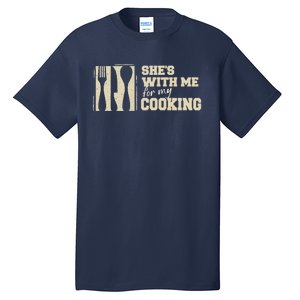 Funny for Husband She's with me for my Cooking Father's Day Tall T-Shirt