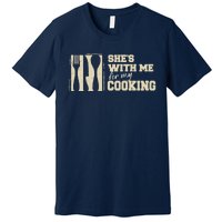 Funny for Husband She's with me for my Cooking Father's Day Premium T-Shirt