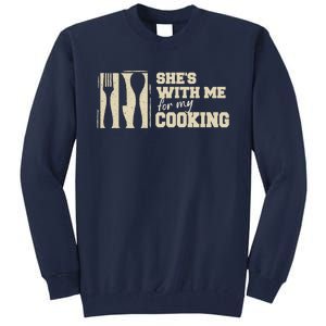 Funny for Husband She's with me for my Cooking Father's Day Tall Sweatshirt