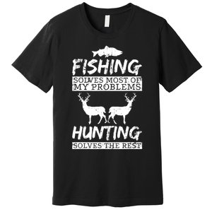 Funny Fishing Hunting Solves Problem Fish Deer Big Game Gift Premium T-Shirt