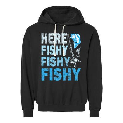 Funny Fisherman Here Fishy Fishy Gift Garment-Dyed Fleece Hoodie