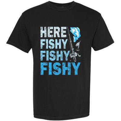 Funny Fisherman Here Fishy Fishy Gift Garment-Dyed Heavyweight T-Shirt