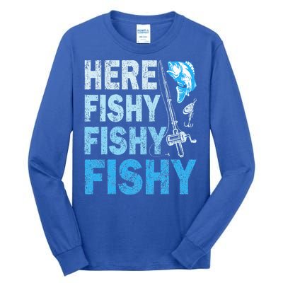 Funny Fisherman Here Fishy Fishy Gift Tall Long Sleeve T-Shirt