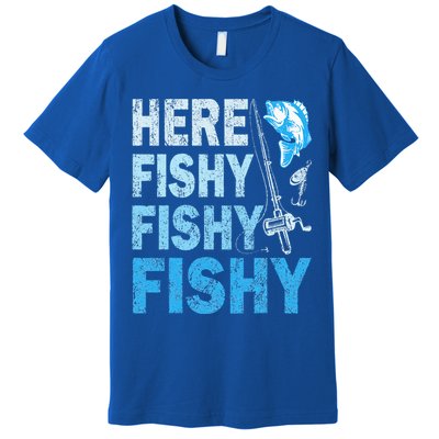 Funny Fisherman Here Fishy Fishy Gift Premium T-Shirt