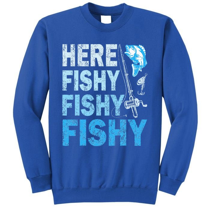 Funny Fisherman Here Fishy Fishy Gift Tall Sweatshirt