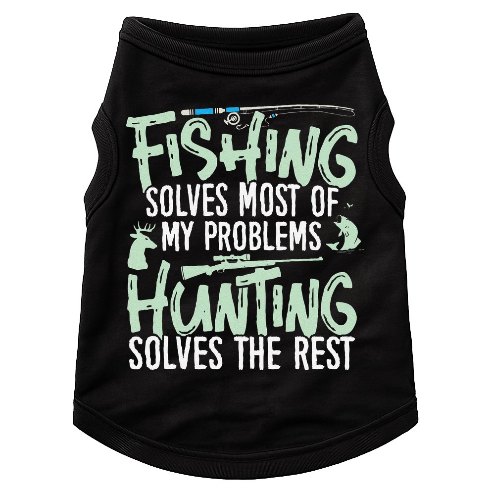 Funny Fishing & Hunting S Fishing Solves My Problems Doggie Tank