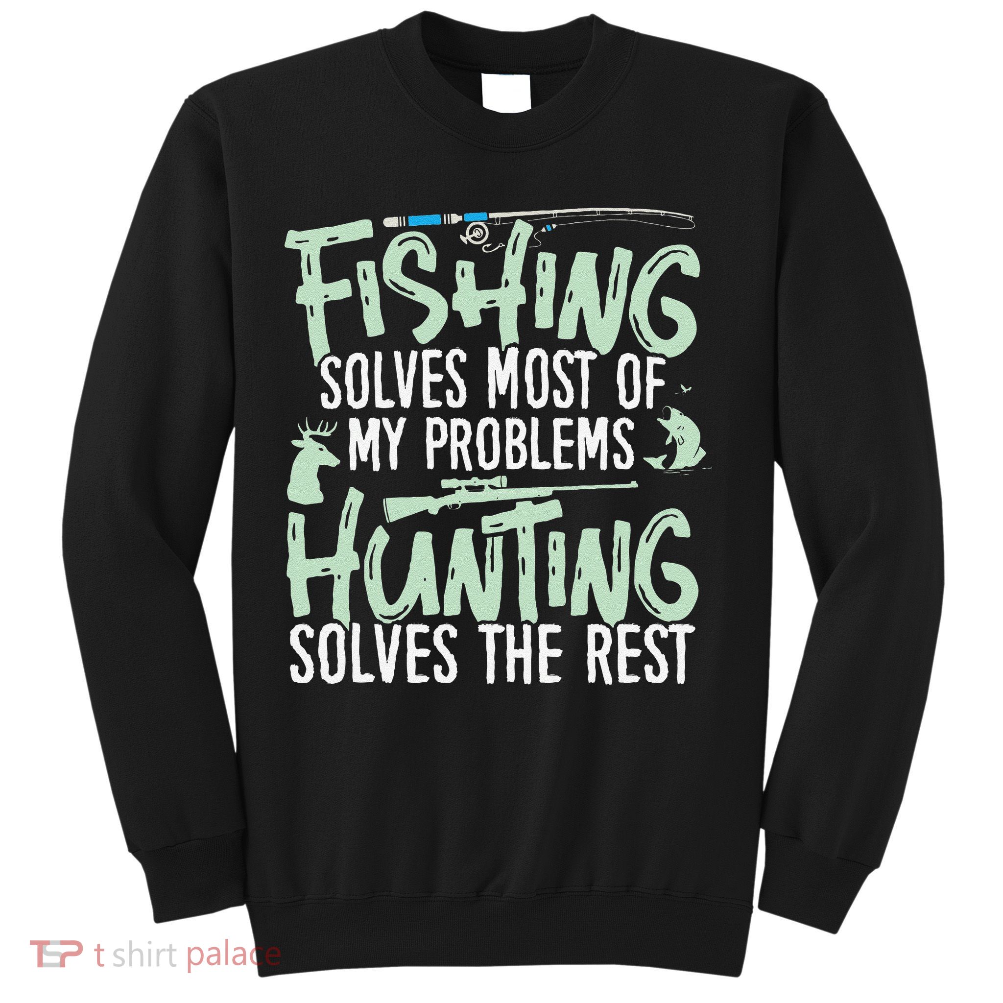 Funny Fishing & Hunting S Fishing Solves My Problems Sweatshirt
