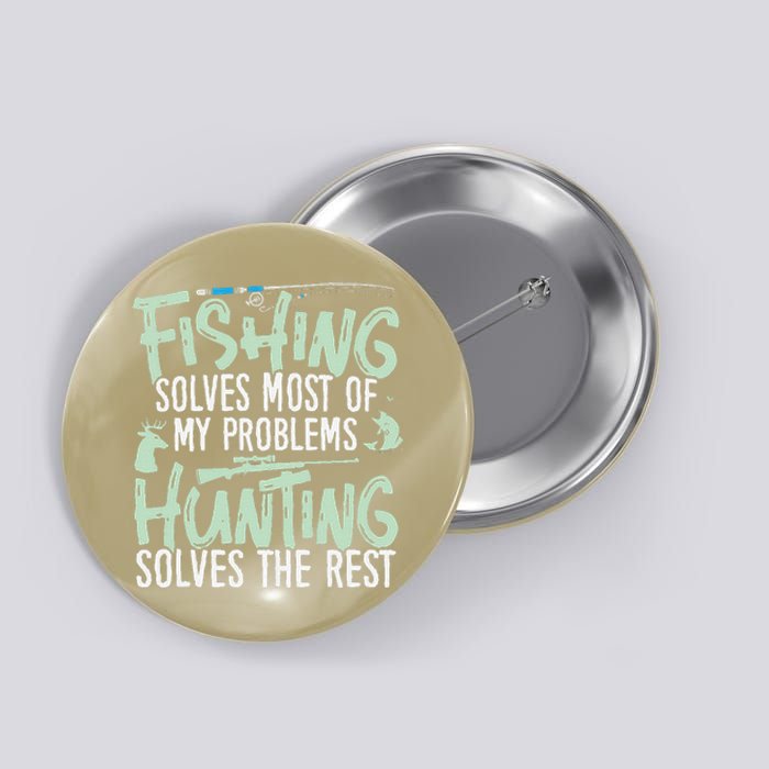 Funny Fishing & Hunting S Fishing Solves My Problems Button