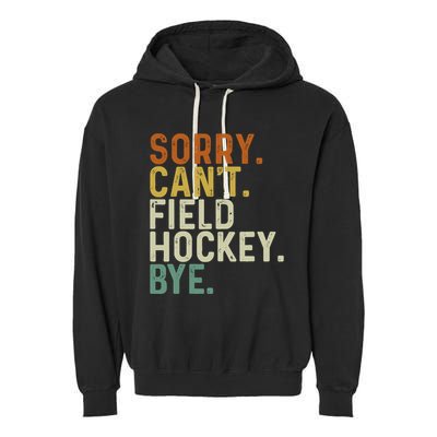 Funny Field Hockey Mom Game Day Sorry CanT Field Hockey Bye Garment-Dyed Fleece Hoodie