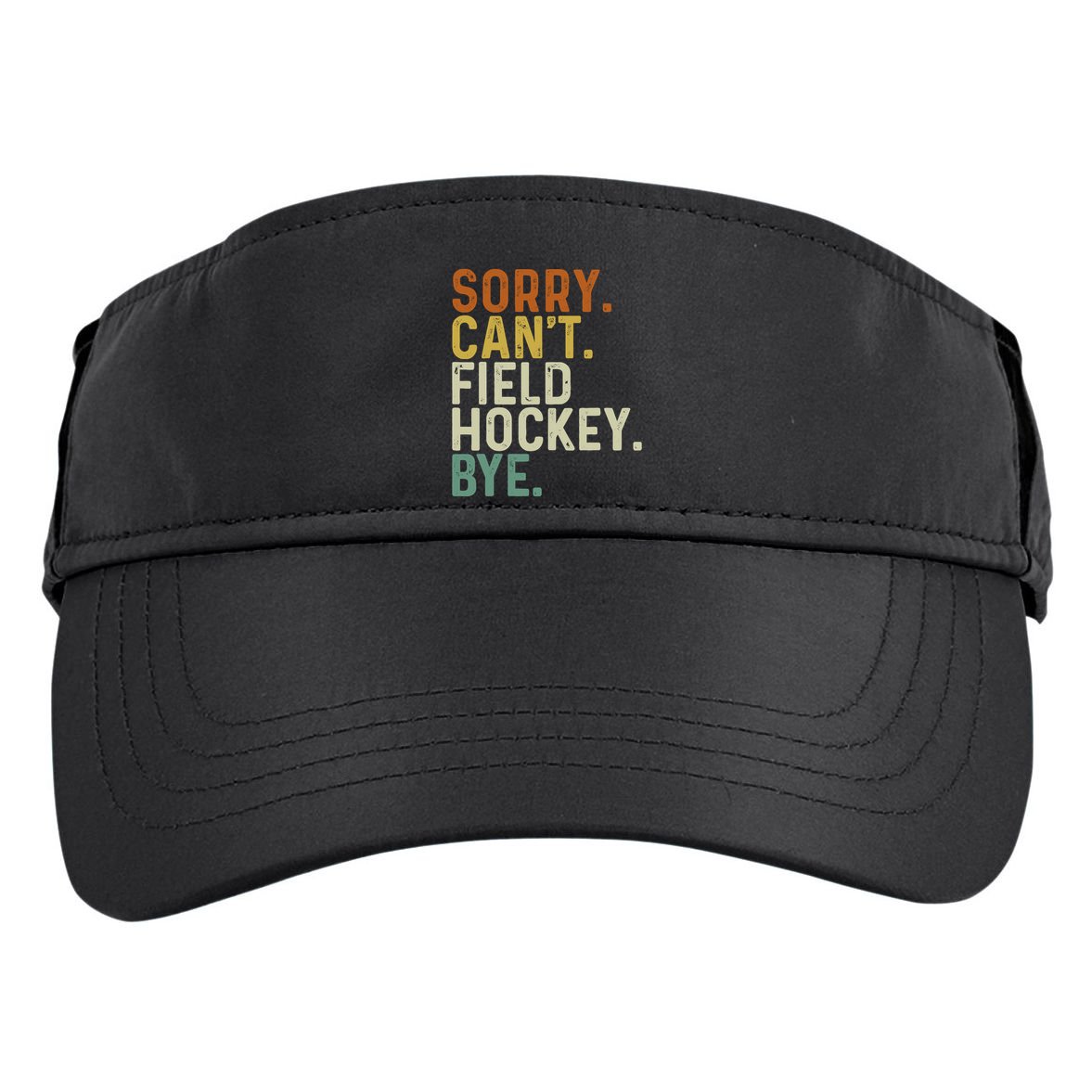 Funny Field Hockey Mom Game Day Sorry CanT Field Hockey Bye Adult Drive Performance Visor