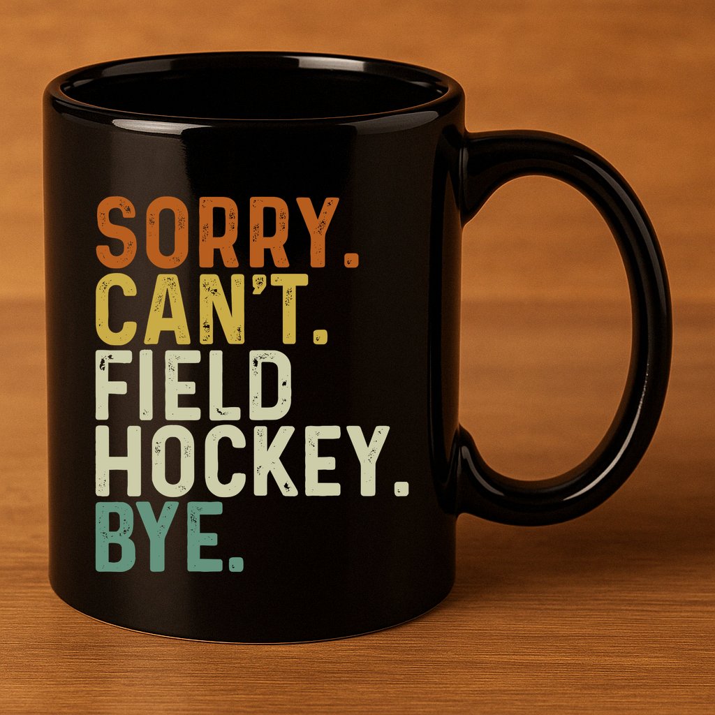 Funny Field Hockey Mom Game Day Sorry CanT Field Hockey Bye 11oz C Handle Ceramic Mug