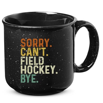 Funny Field Hockey Mom Game Day Sorry CanT Field Hockey Bye 15oz Campfire Ceramic Mug